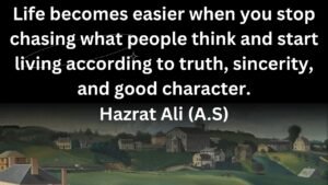 Life-becomes-easier-when-you-stop-chasing-what-people-think and start living according to truth, sincerity, and good character.