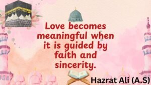 Love becomes meaningful when it is guided by faith and sincerity.